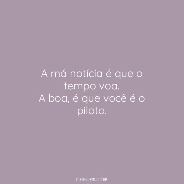 A má notícia é que o tempo voa
