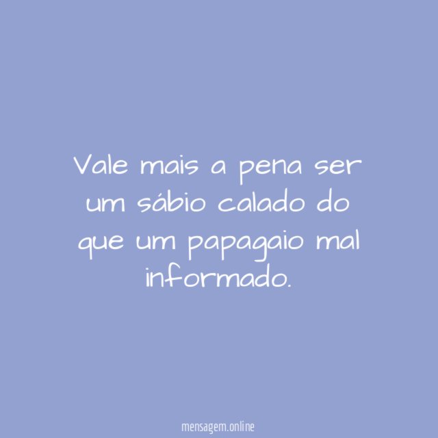 Vale mais a pena ser um sábio calado