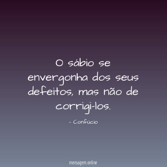 O sábio se envergonha dos seus defeitos