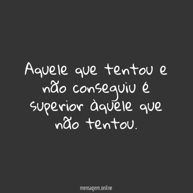 Aquele que tentou e não conseguiu é superior