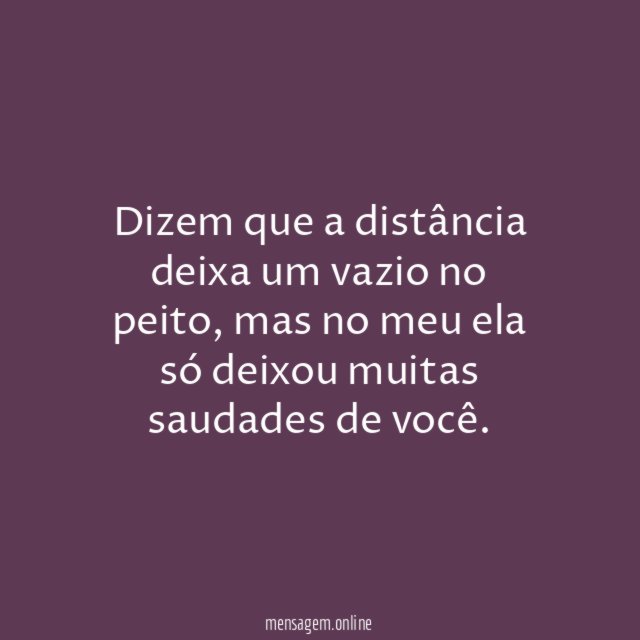 Dizem que a distância deixa um vazio no peito