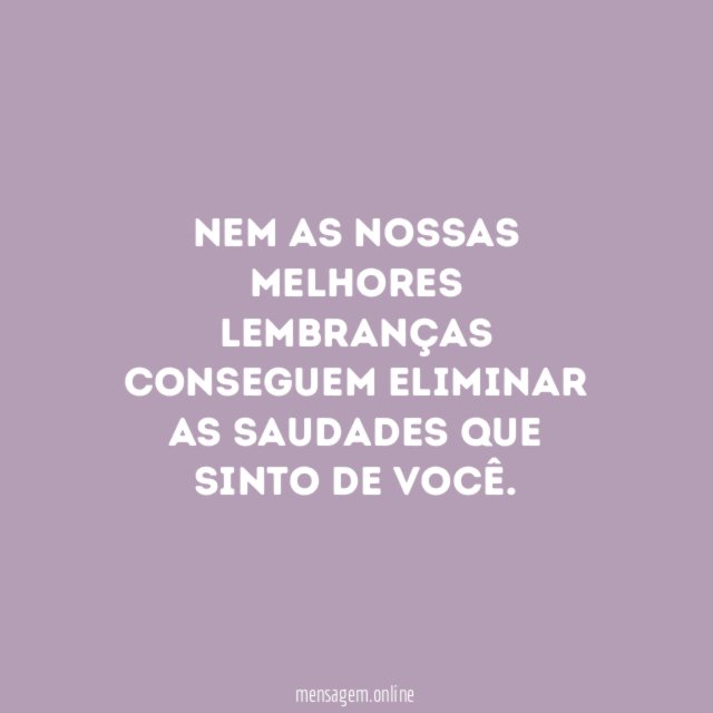 Nem as nossas melhores lembranças conseguem eliminar as