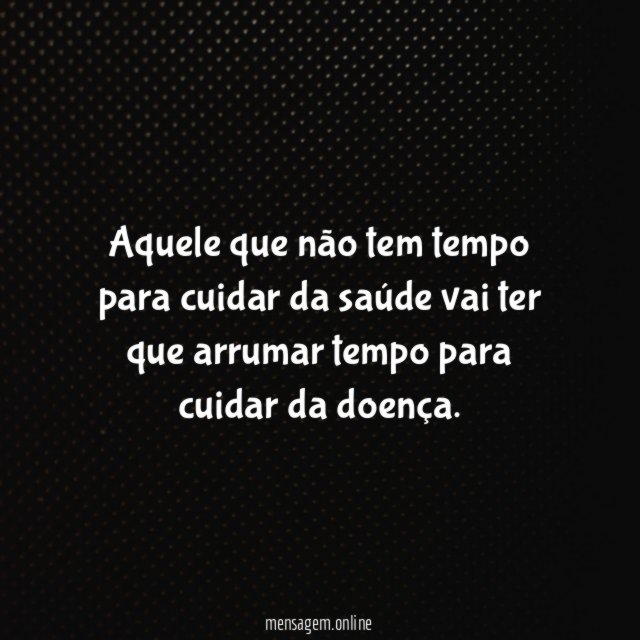 Aquele que não tem tempo para cuidar da