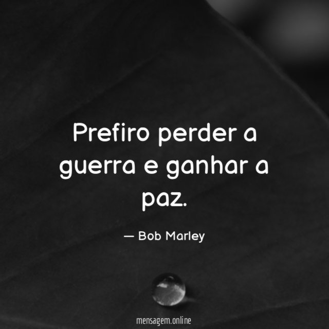 Prefiro perder a guerra e ganhar a paz