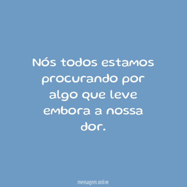 Nós todos estamos procurando por algo que leve