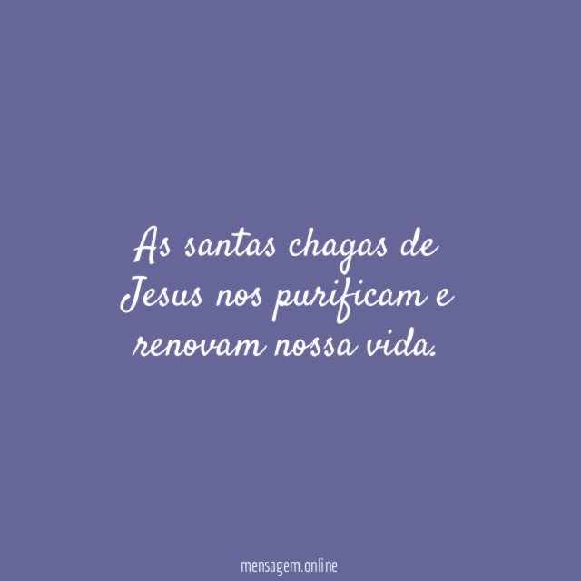 As santas chagas de Jesus nos purificam e renovam nossa vida