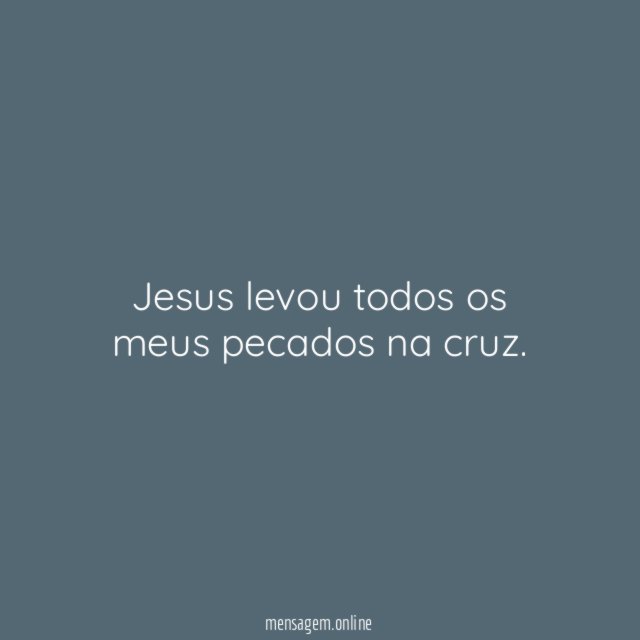 Jesus levou todos os meus pecados na cruz