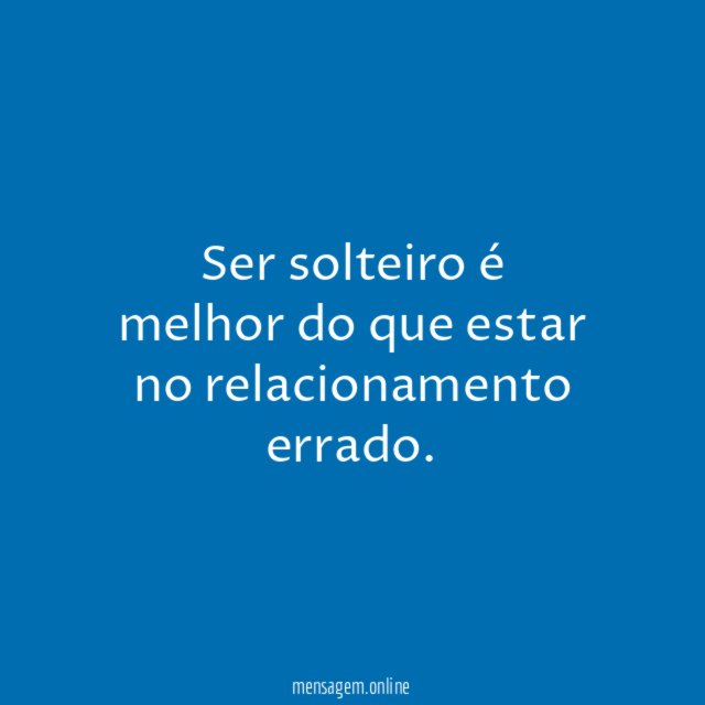Ser solteiro é melhor do que estar no relacionamento errado
