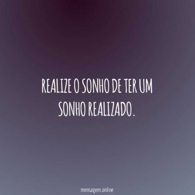 Realize o sonho de ter um sonho realizado