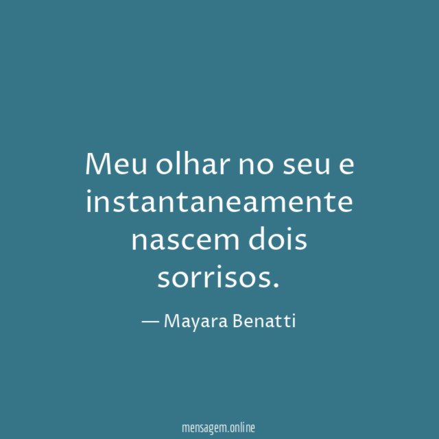 Meu olhar no seu e instantaneamente nascem dois sorrisos