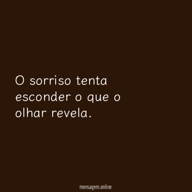 O sorriso tenta esconder o que o olhar revela