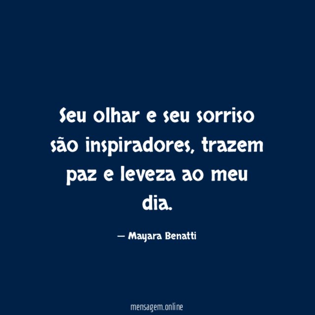 Seu olhar e seu sorriso são inspiradores