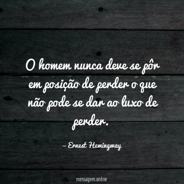 O homem nunca deve se pôr em posição