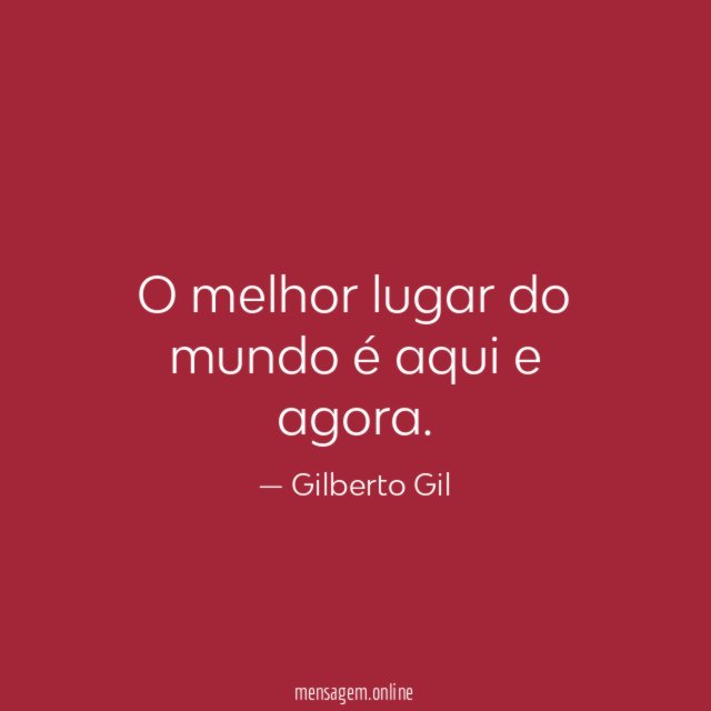 O melhor lugar do mundo é aqui e agora