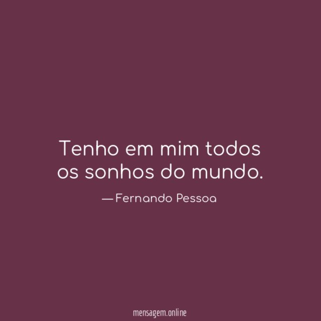 Tenho em mim todos os sonhos do mundo