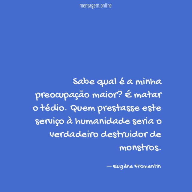 Sabe qual é a minha preocupação maior