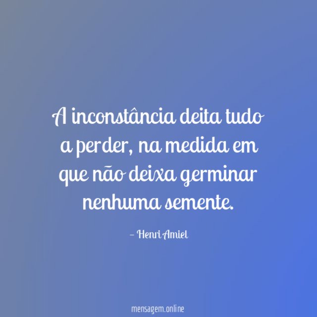 A inconstância deita tudo a perder