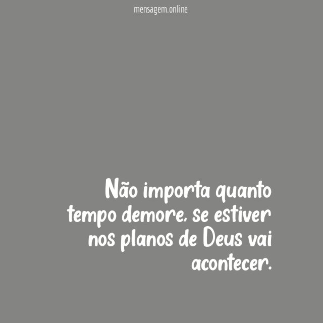 Não importa quanto tempo demore