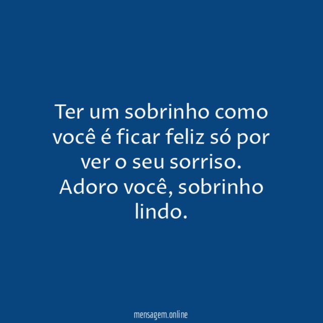 Ter um sobrinho como você é ficar feliz
