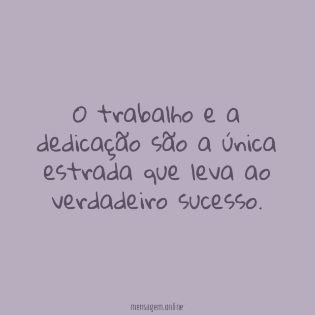 O trabalho e a dedicação são a única