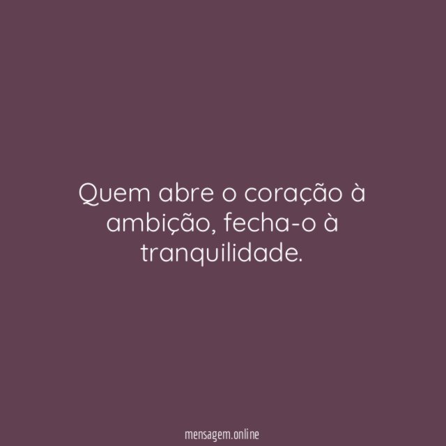 Quem abre o coração à ambição