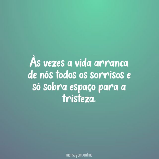 Às vezes a vida arranca de nós todos