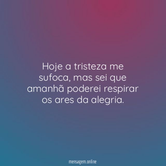 Hoje a tristeza me sufoca