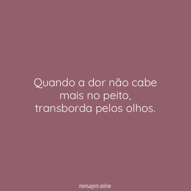 Quando a dor não cabe mais no peito
