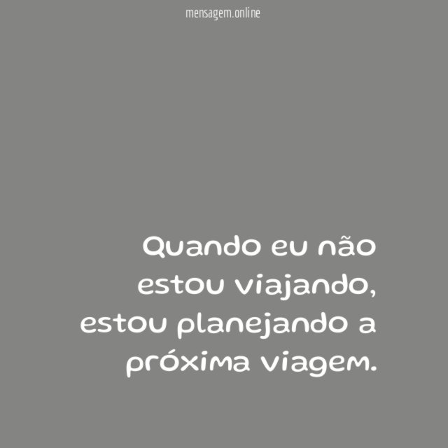 Quando eu não estou viajando