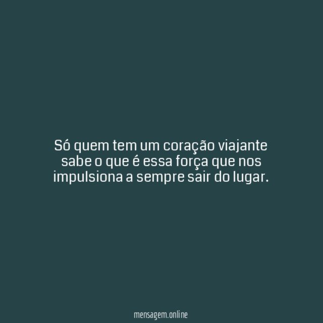 Só quem tem um coração viajante sabe