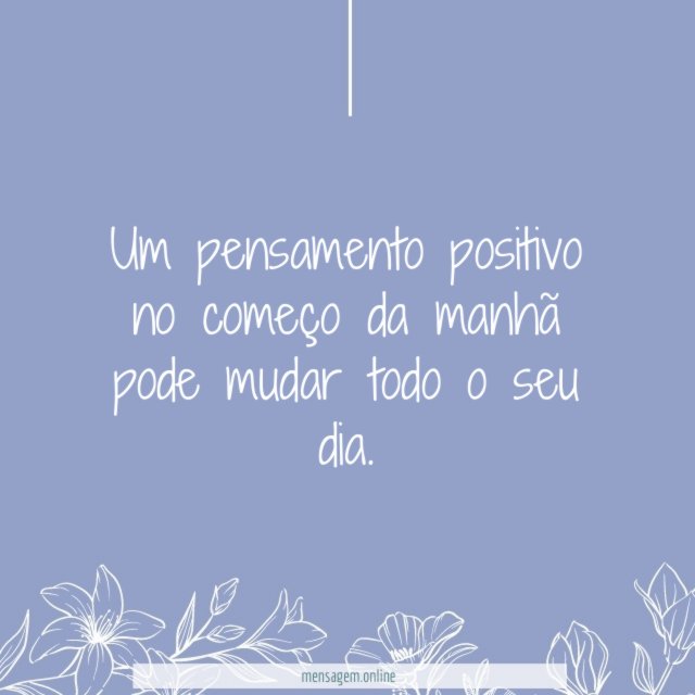 Um pensamento positivo no começo da manhã pode