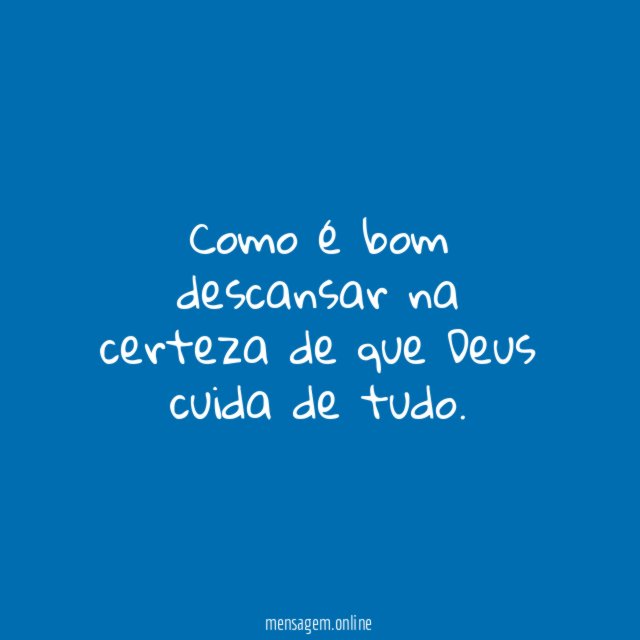 Como é bom descansar na certeza de que Deus cuida de tudo