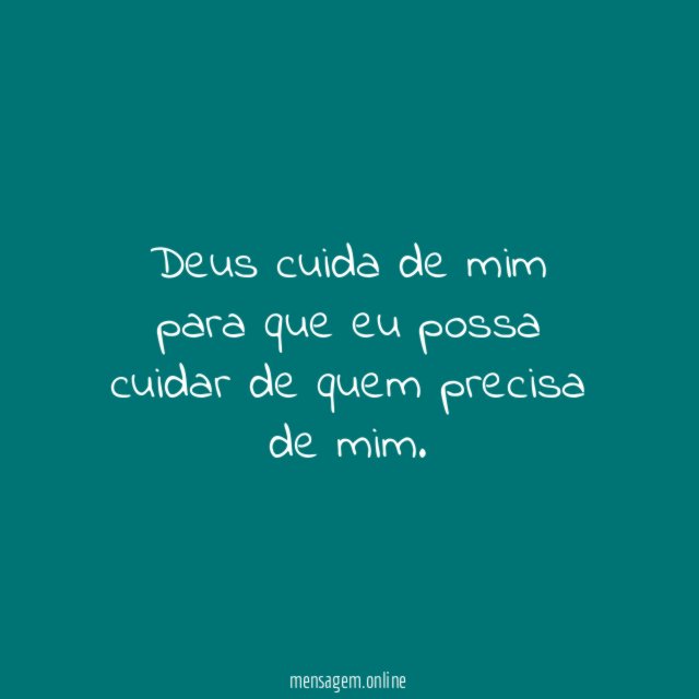 Deus cuida de mim para que eu possa