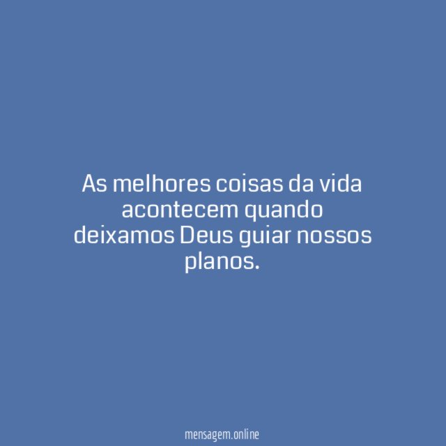 As melhores coisas da vida acontecem quando deixamos Deus guiar nossos planos