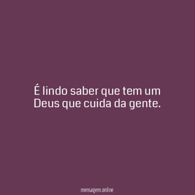 É lindo saber que tem um Deus que cuida da gente