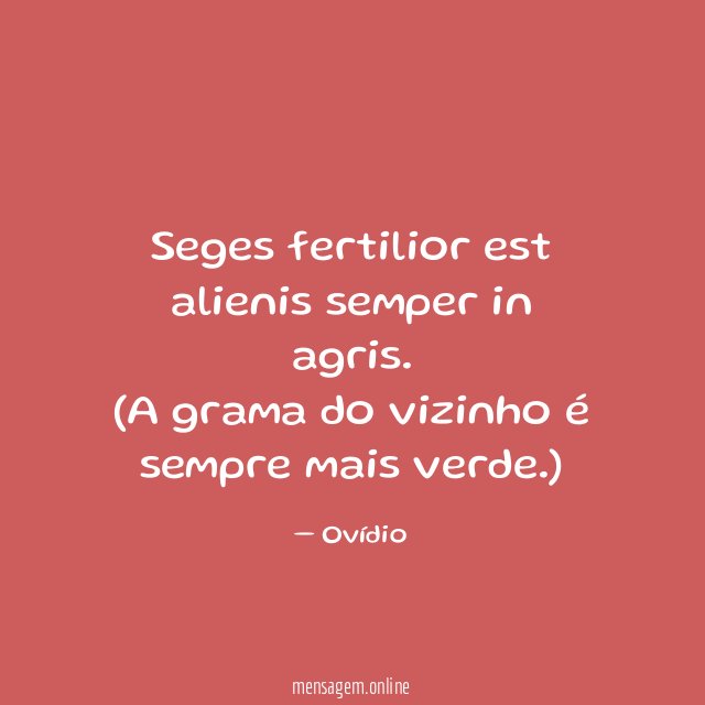 Seges fertilior est alienis semper in agris