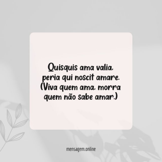 Quisquis ama valia