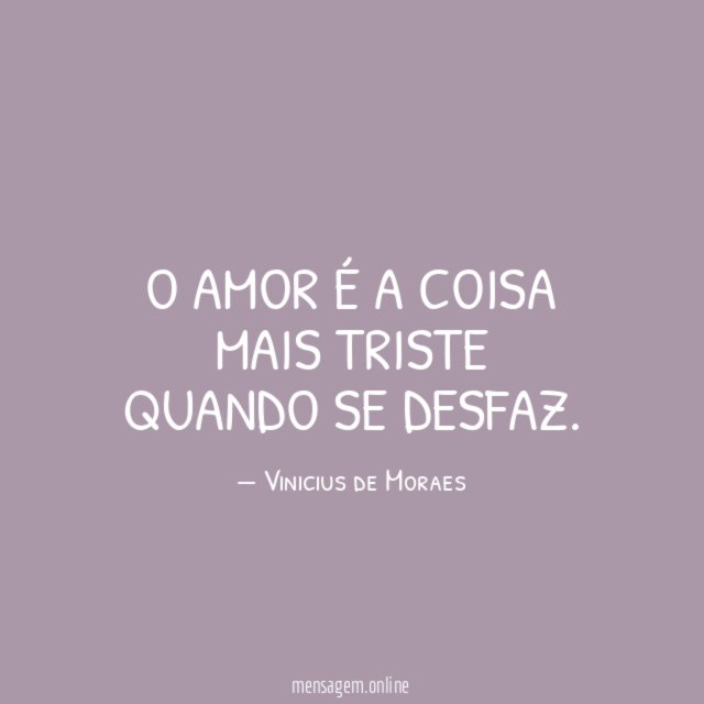 O amor é a coisa mais triste quando se desfaz