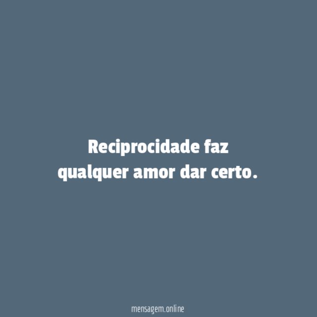 Reciprocidade faz qualquer amor dar certo