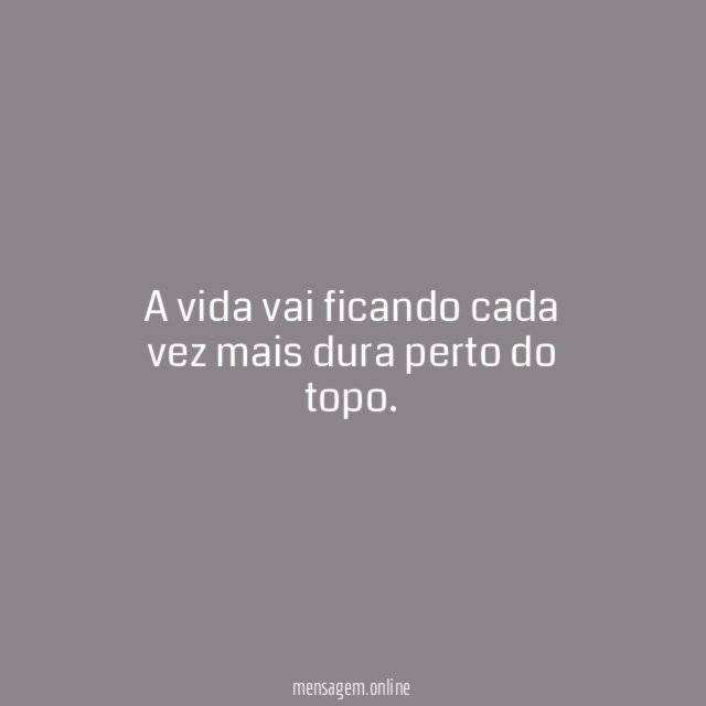 A vida vai ficando cada vez mais dura perto do topo