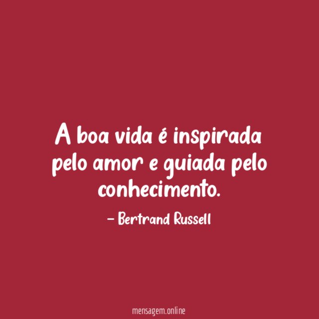 A boa vida é inspirada pelo amor e guiada pelo conhecimento