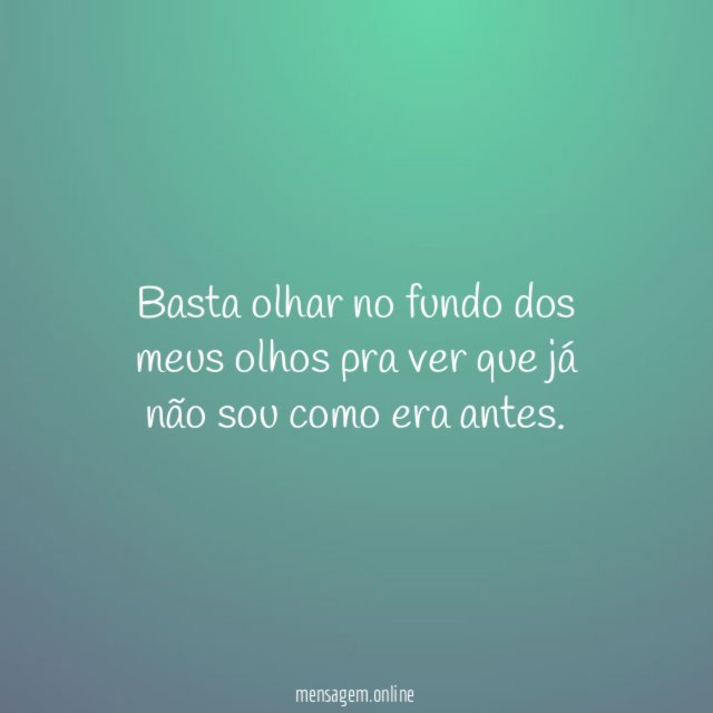 Basta olhar no fundo dos meus olhos pra