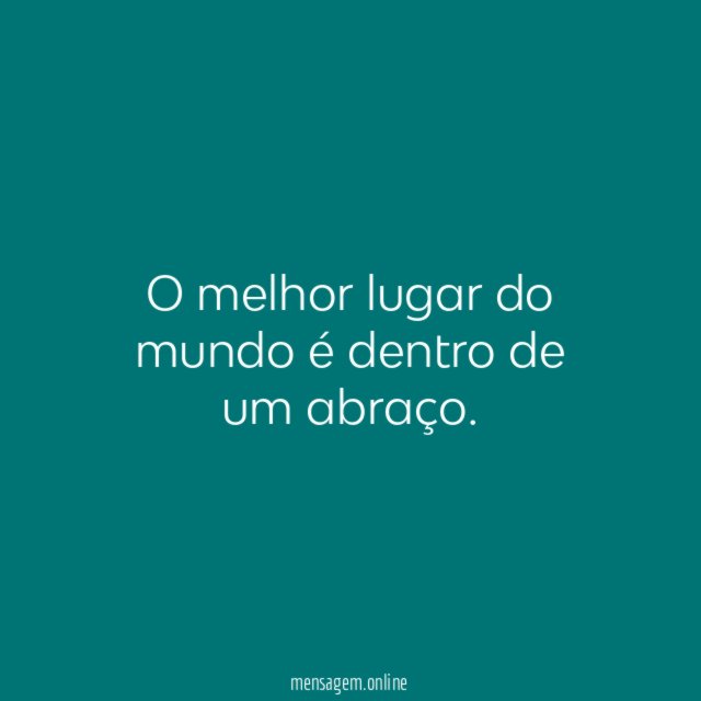O melhor lugar do mundo é dentro de um abraço