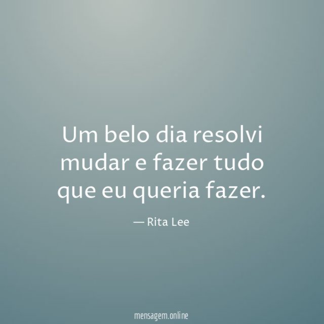 Um belo dia resolvi mudar e fazer tudo que eu queria fazer