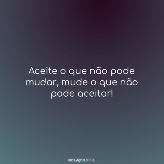 Aceite o que não pode mudar