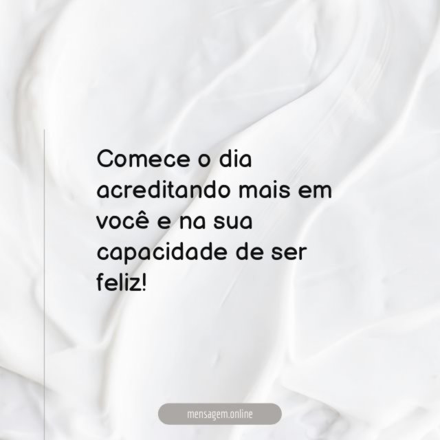 Comece o dia acreditando mais em você