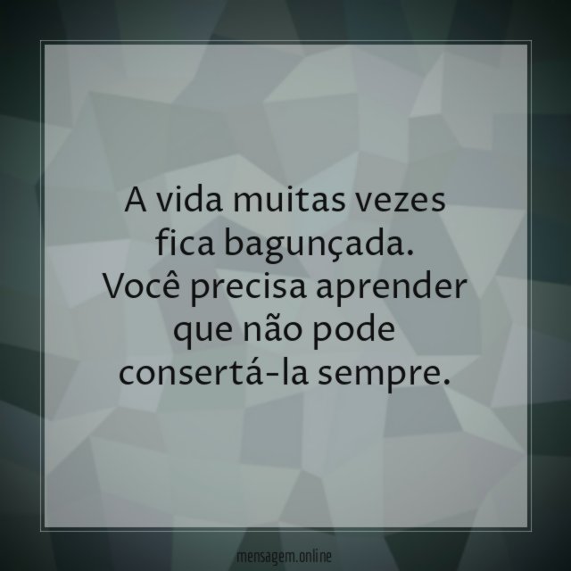A vida muitas vezes fica bagunçada