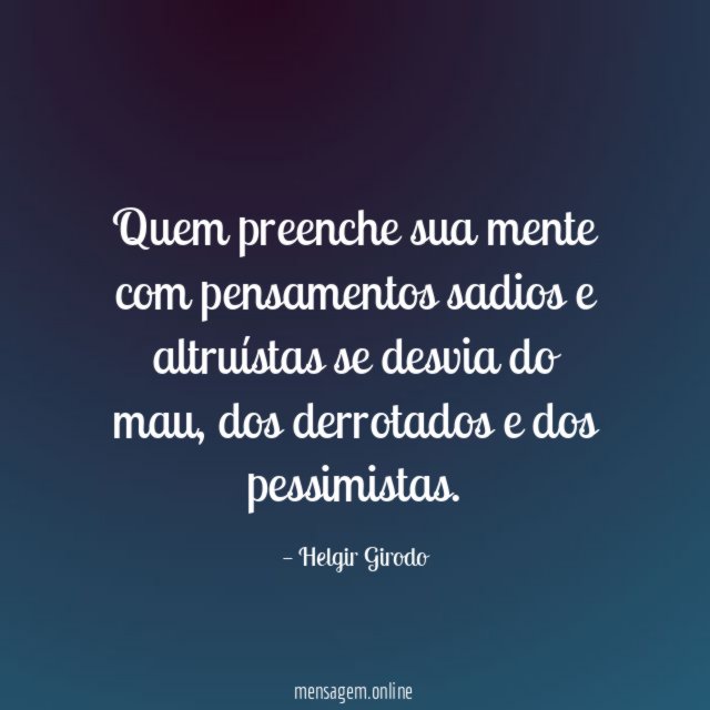 Quem preenche sua mente com pensamentos sadios