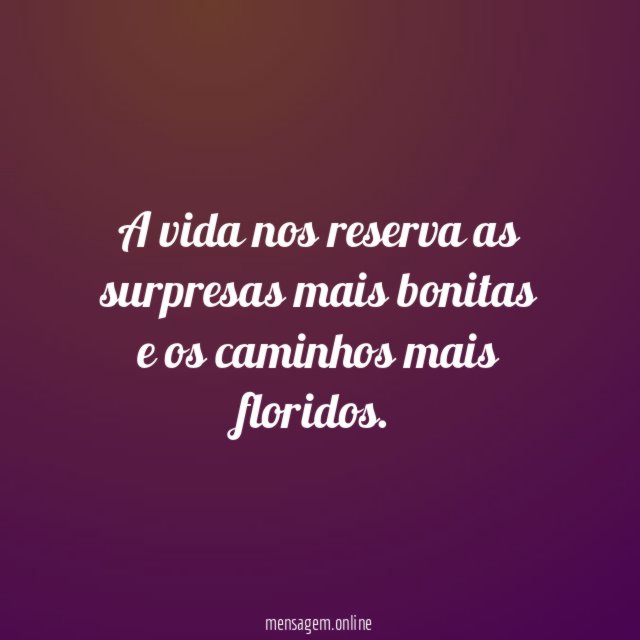 A vida nos reserva as surpresas mais bonitas
