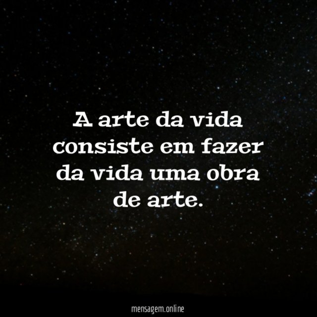 A arte da vida consiste em fazer da